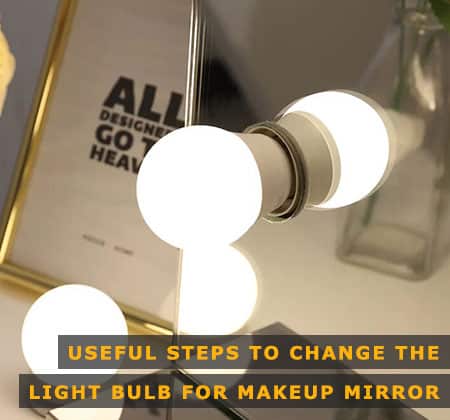 Featured Image of Useful Steps to Change the Light Bulb for Makeup Mirror Featured Image of Useful Steps to Change the Light Bulb for Makeup Mirror